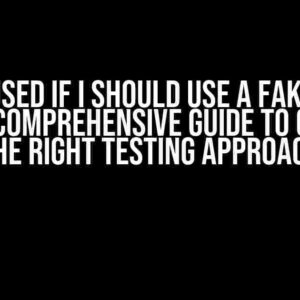 Confused if I Should Use a Fake or a Stub? A Comprehensive Guide to Choosing the Right Testing Approach