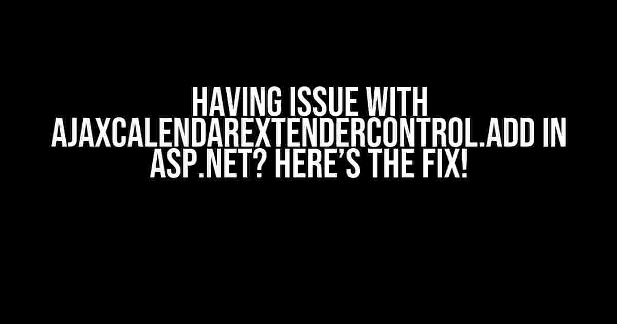 Having Issue with AjaxCalendarExtenderControl.Add in ASP.NET? Here’s the Fix!