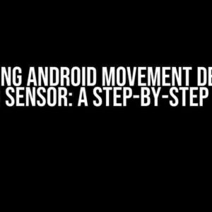 Mastering Android Movement Detection using Sensor: A Step-by-Step Guide