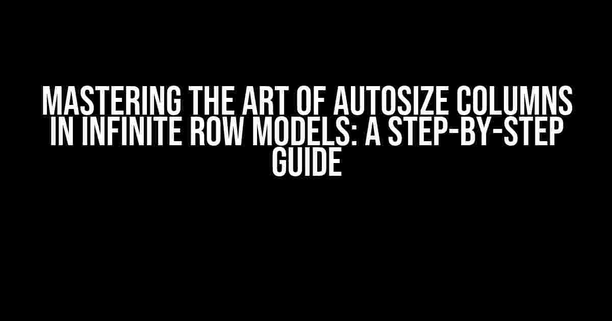 Mastering the Art of Autosize Columns in Infinite Row Models: A Step-by-Step Guide