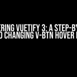 Mastering Vuetify 3: A Step-by-Step Guide to Changing v-btn Hover Effects