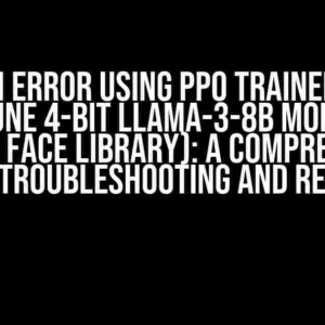 OOM Error using PPO Trainer to LoRa-tune 4-bit Llama-3-8B Model (TRL Hugging Face Library): A Comprehensive Guide to Troubleshooting and Resolution