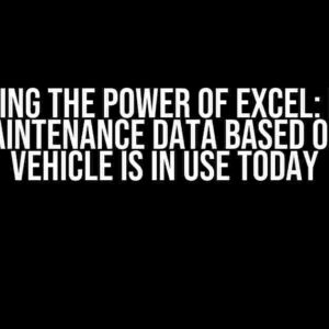 Unleashing the Power of Excel: Retrieve Past Maintenance Data Based on Which Vehicle is in Use Today